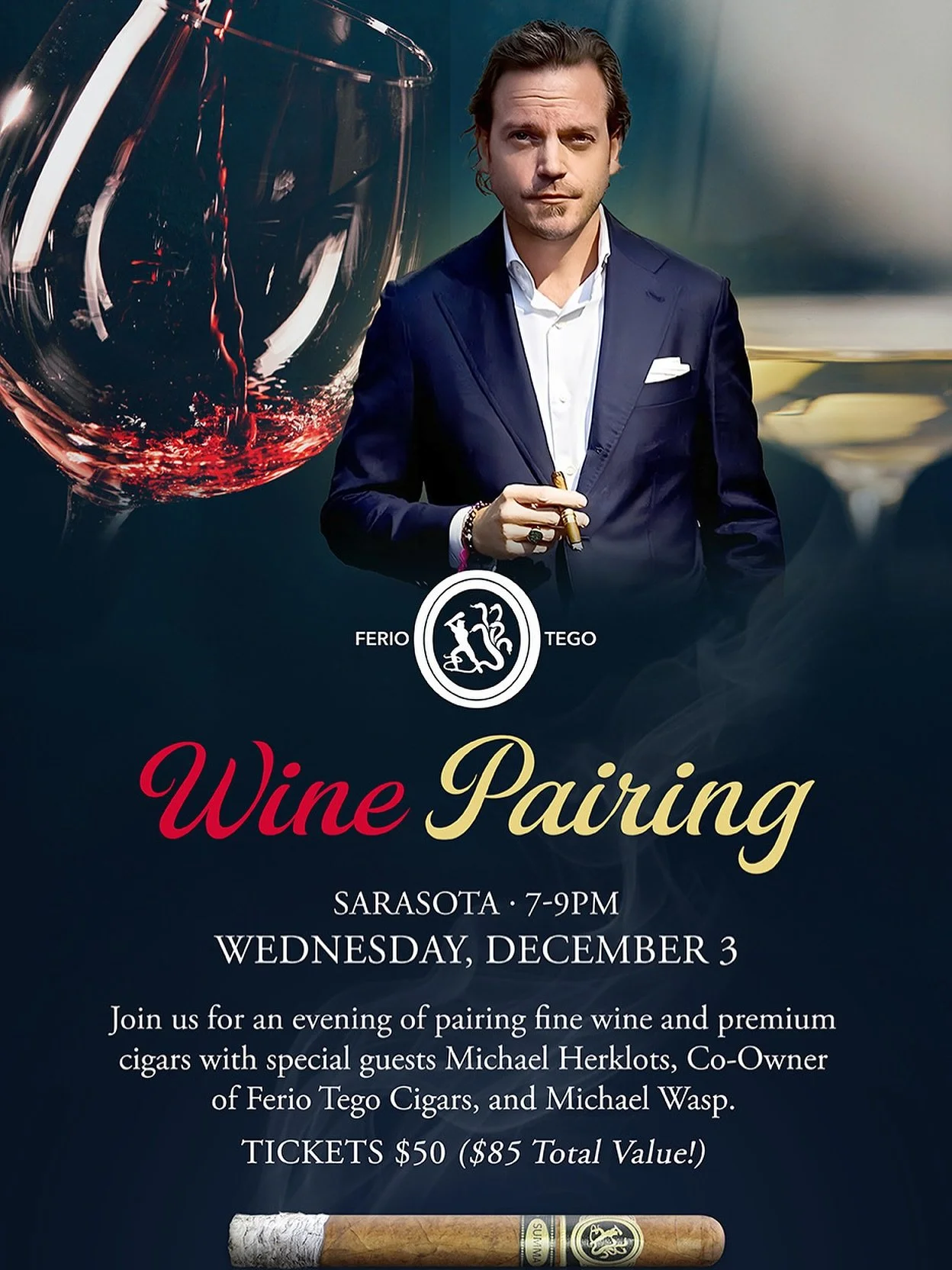 DON&rsquo;T MISS IT!
Ferio Tego Summa + Wine Pairing
SARASOTA &bull; 7-9PM WEDNESDAY, DECEMBER 3
Join us for an evening of pairing fine wine and premium cigars with special guests Michael Herklots, Co-Owner of Ferio Tego Cigars, and Michael Wasp.
LIM