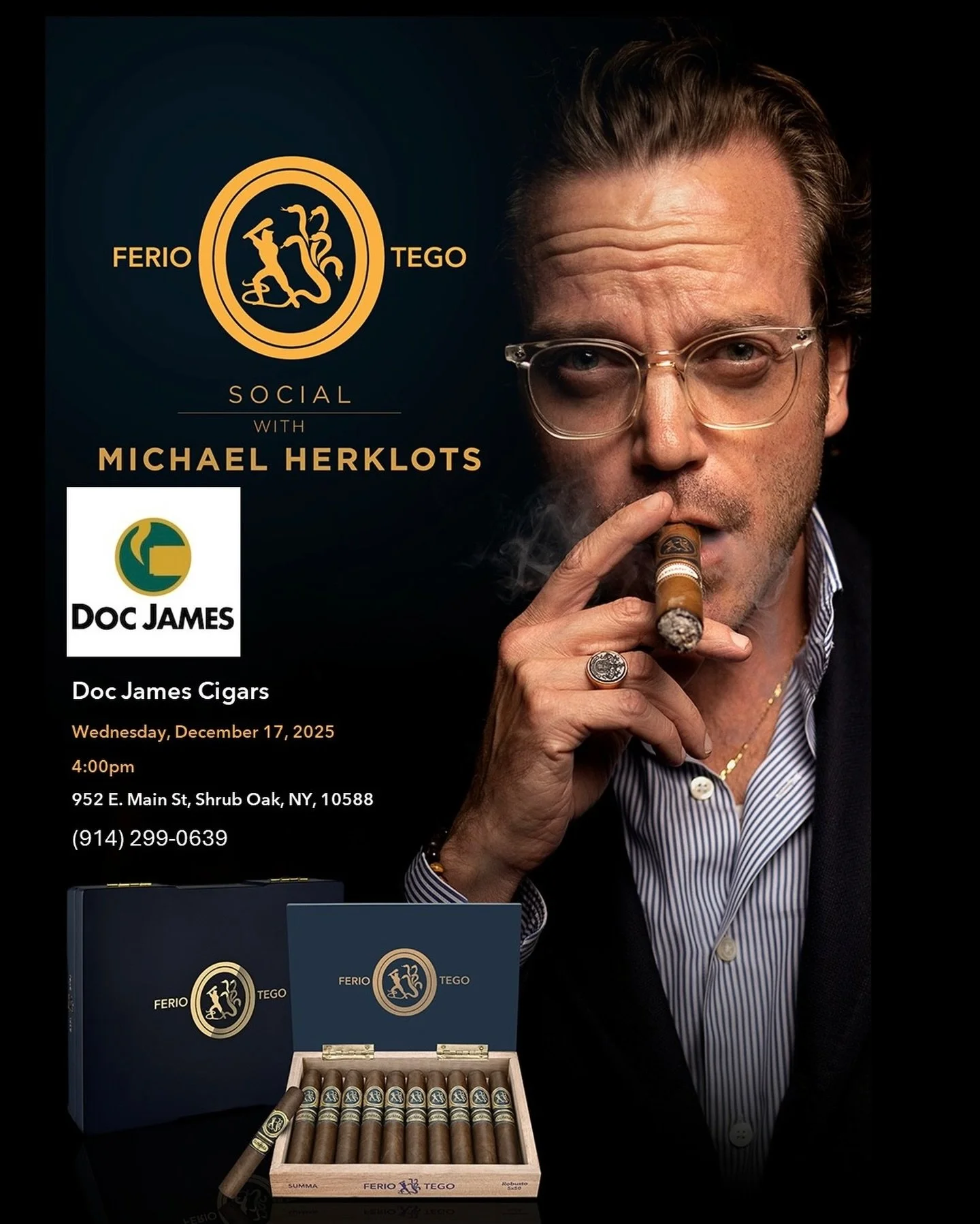 An evening with Ferio Tego. 
Doc James Cigars
Wednesday, December 17, 2025 
4:00pm
952 E. Main St, Shrub Oak, NY, 10588
(914) 299-0639