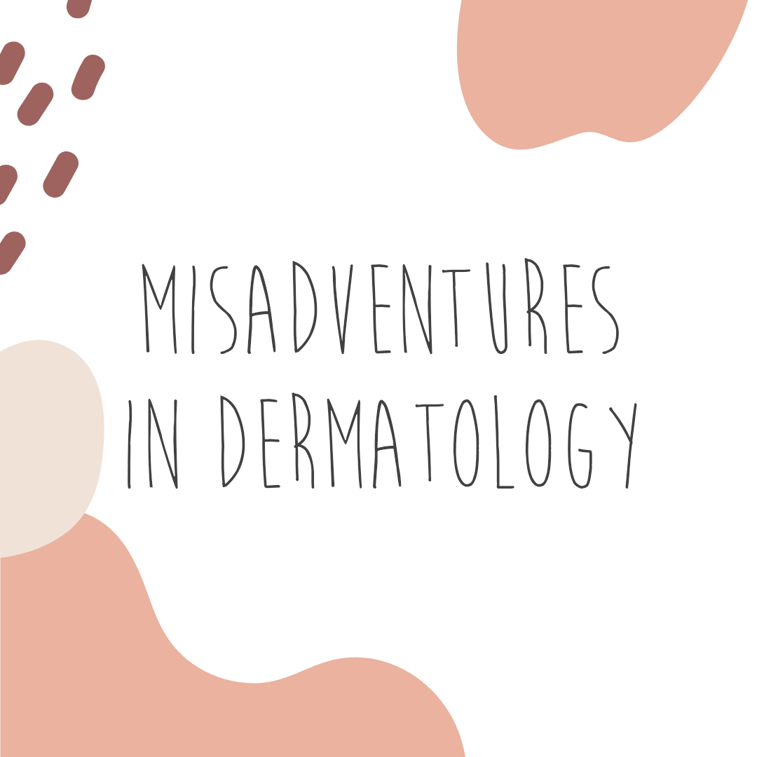 Misadventures in Dermatology