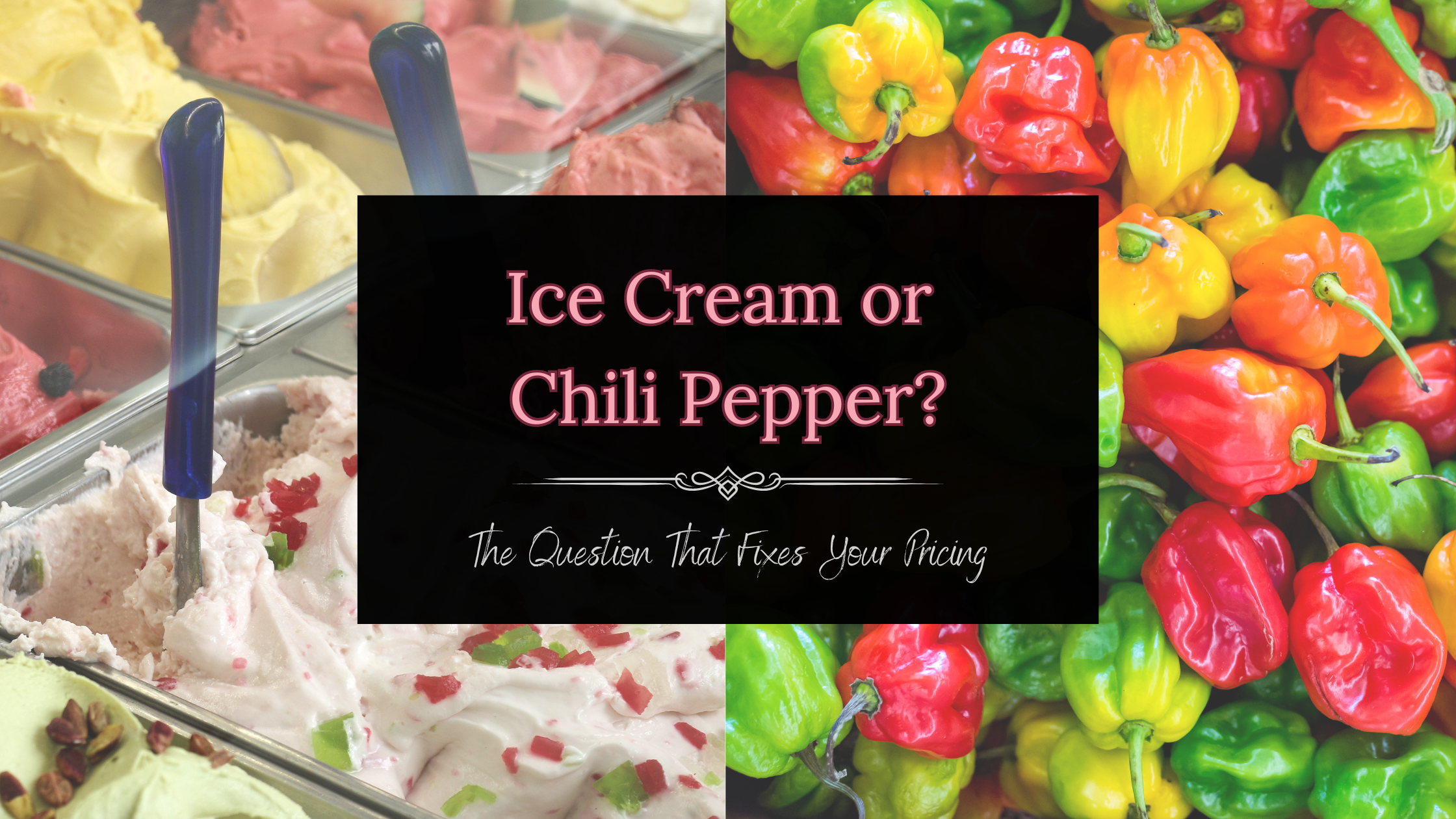 Ice cream or Chili Pepper?