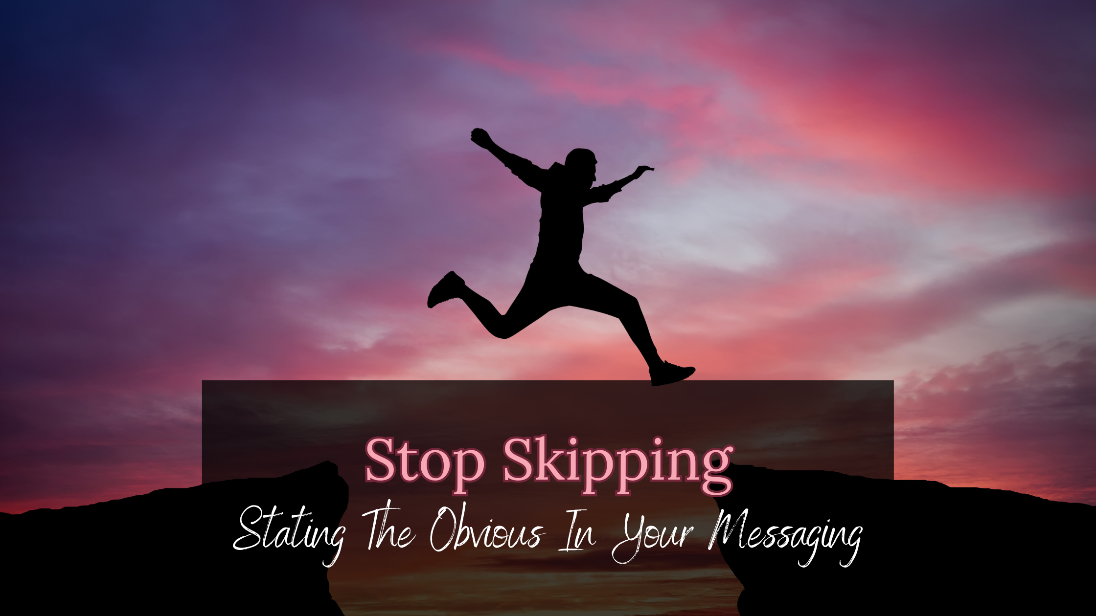 Stop Skipping Stating The Obvious In Your Messaging
