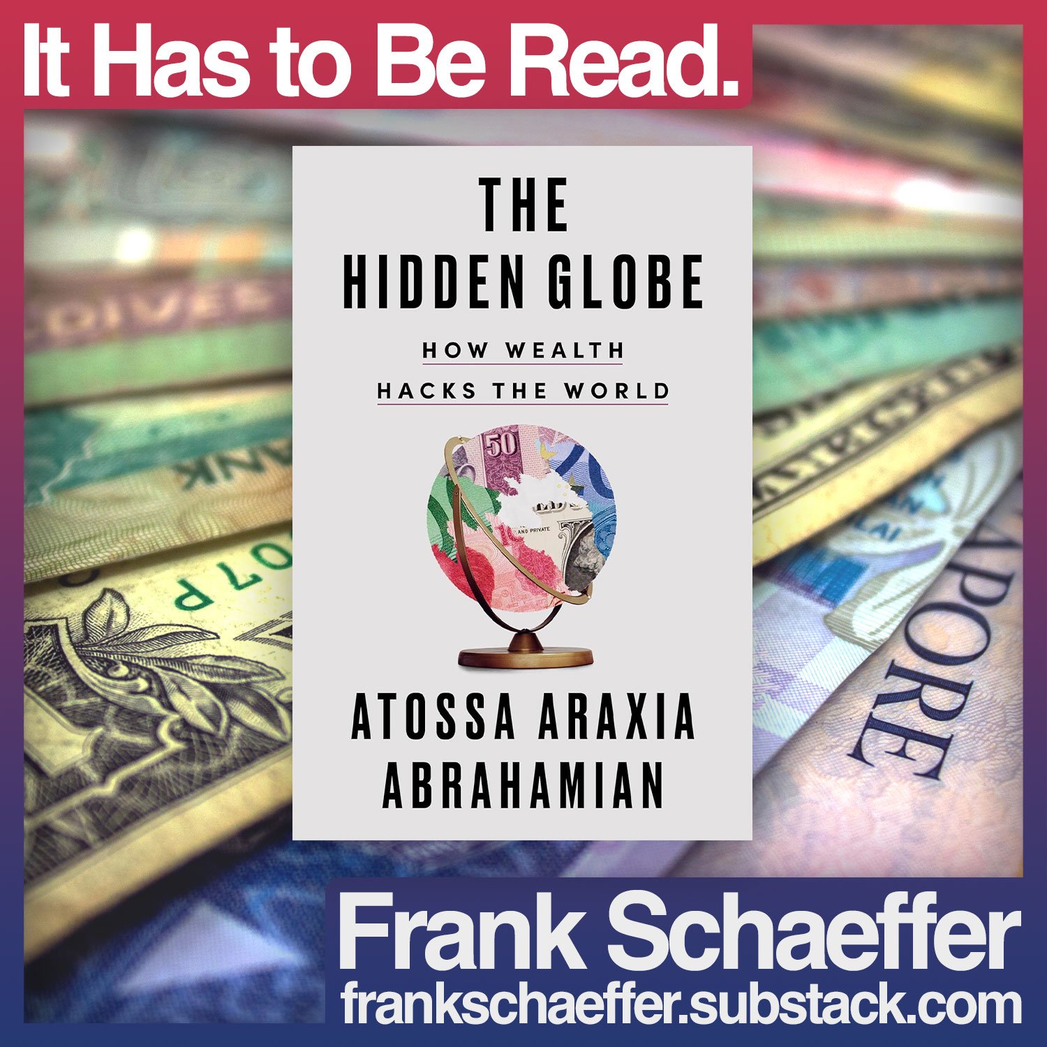 It Has to Be Read. • The Hidden Globe by Atossa Araxia Abrahamian