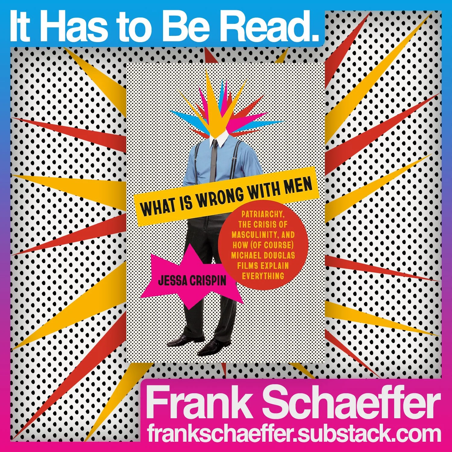 It Has to Be Read. • What Is Wrong With Men by Jessa Crispin