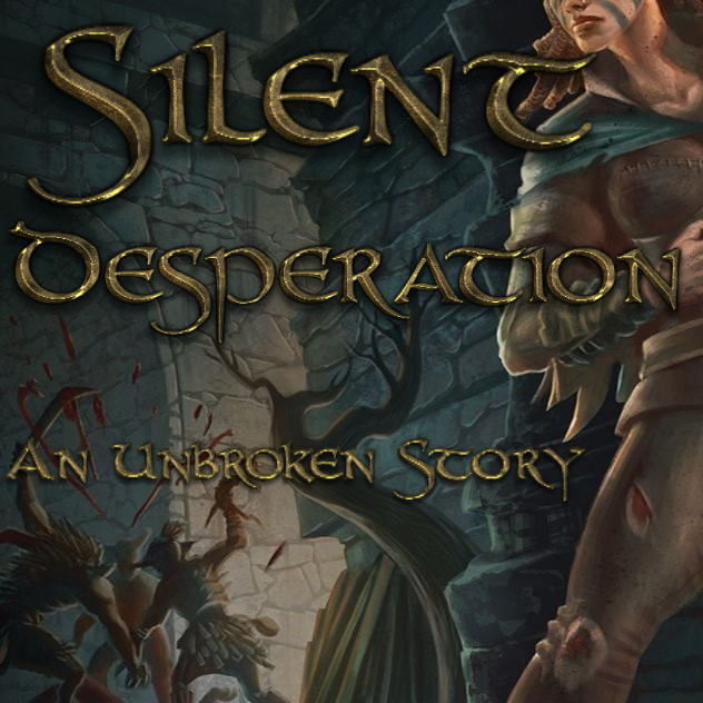 Silent Desperation, An Unbroken Story - Part 1: Darkness Closing In