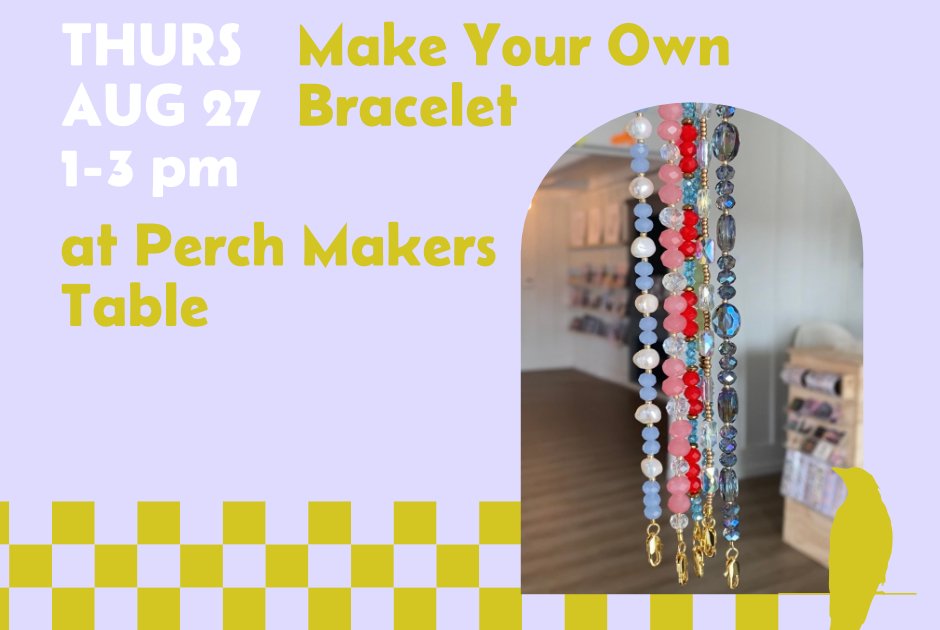 make your own bracelet thurs august 27, 1-3 at perch makers table in manzanita, or