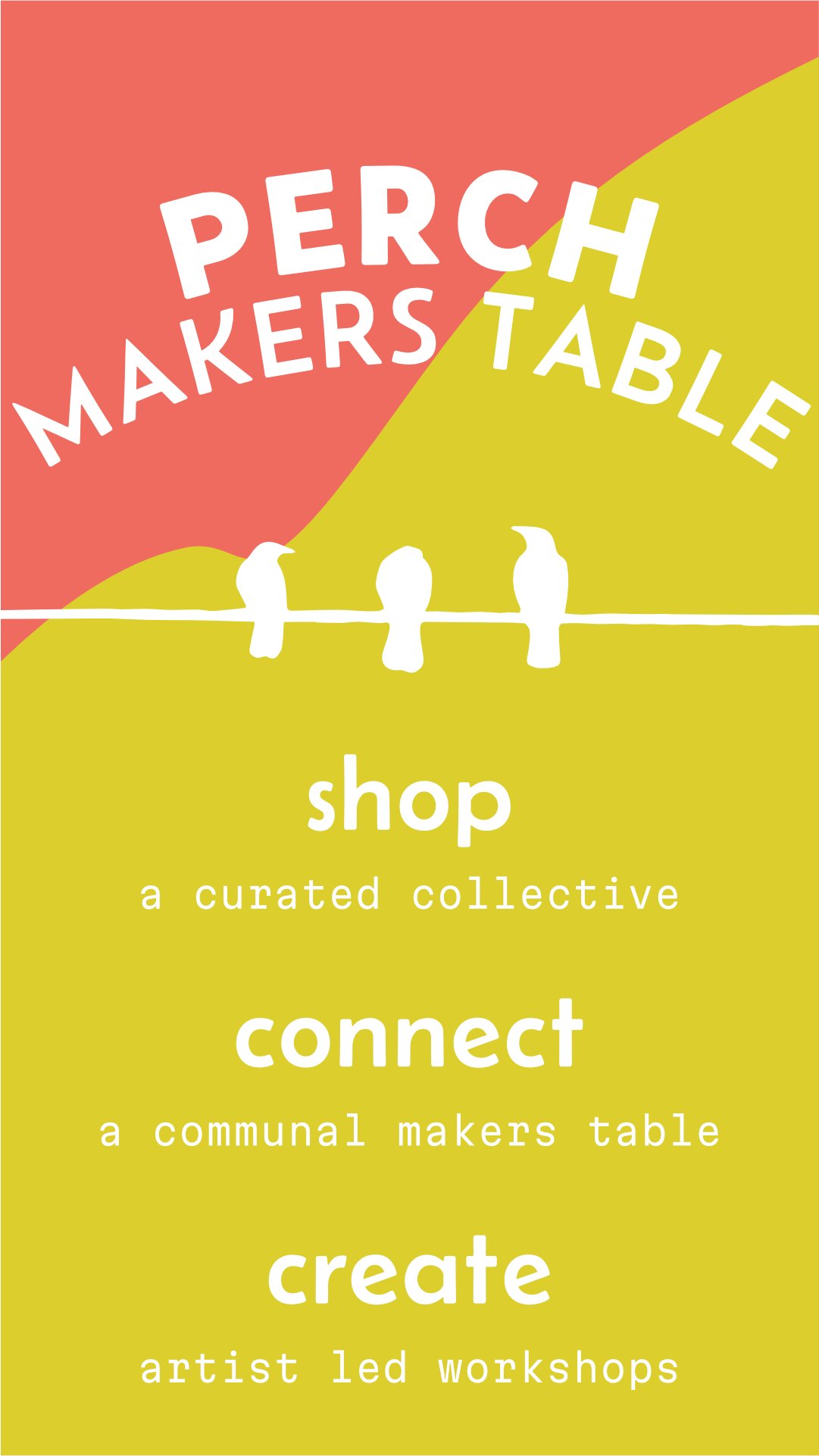 Sign & 3 birds on a line reads: PERCH MAKERS TABLE shop - a curated collective, connect - a communal makers table, create - artist led workshops