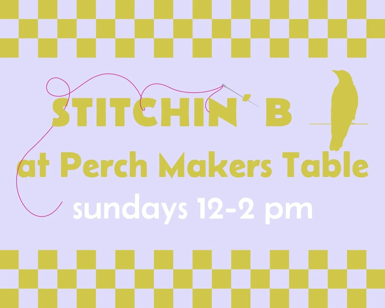 Stitchin' Be at Perch Makers Table Sundays 12-2PM PST