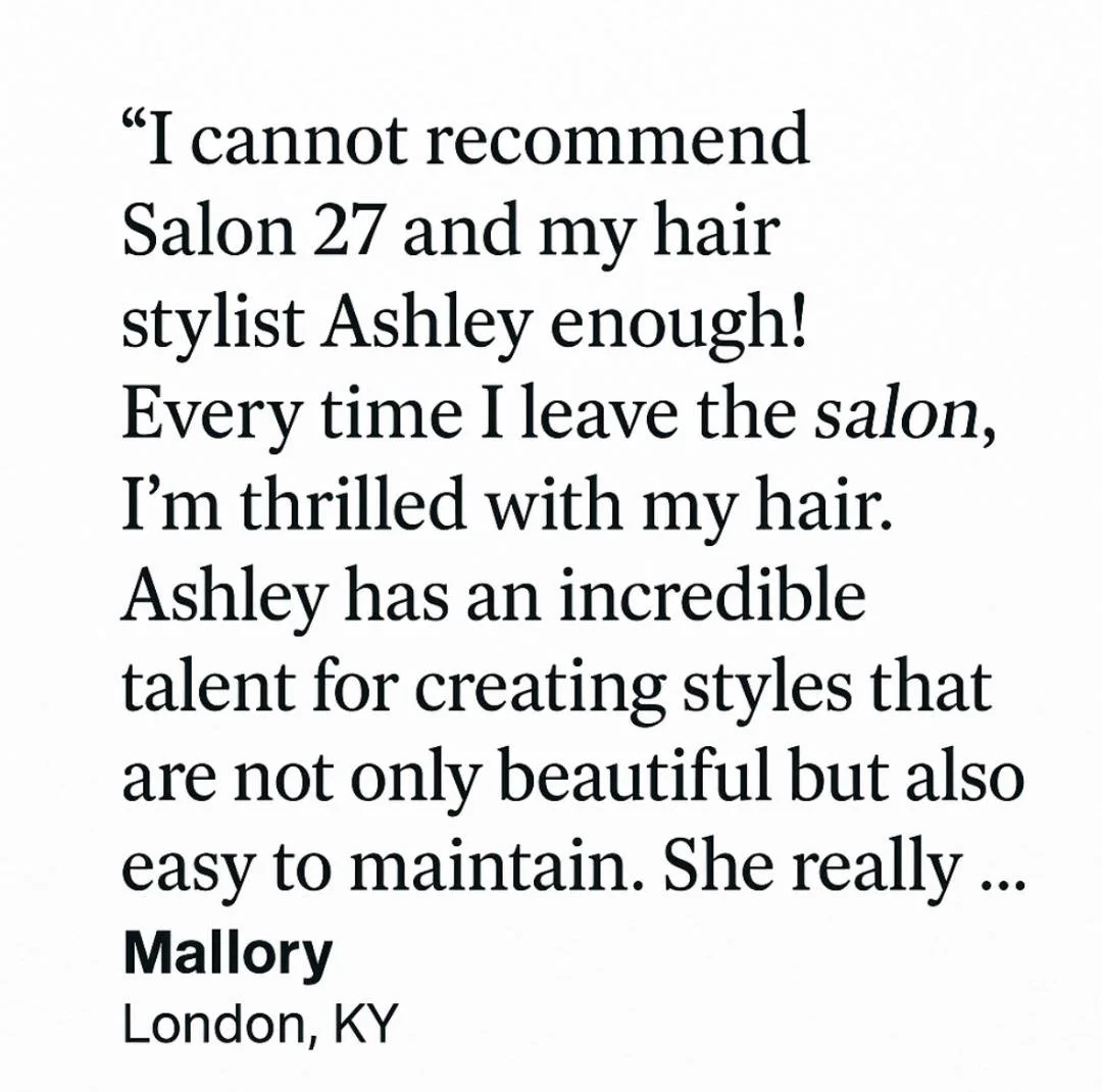 Quote praising hair stylist Ashley from a customer in London, Kentucky, expressing dissatisfaction with a different salon and highlighting Ashley's talent for creating beautiful, easy-to-maintain hairstyles.