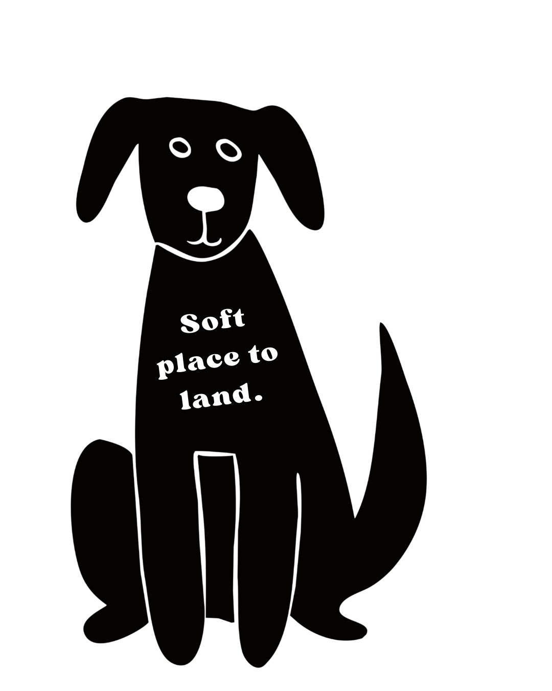 Black graphic of a cute dog that is smiling saying soft place to land.