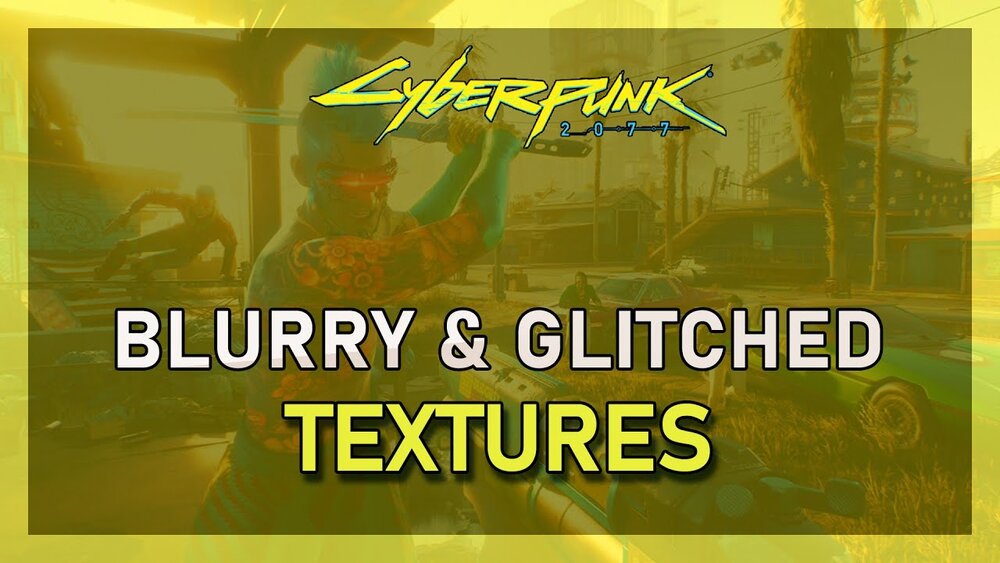 Cyberpunk 77 How To Fix Blurry Glitched Textures Tech How