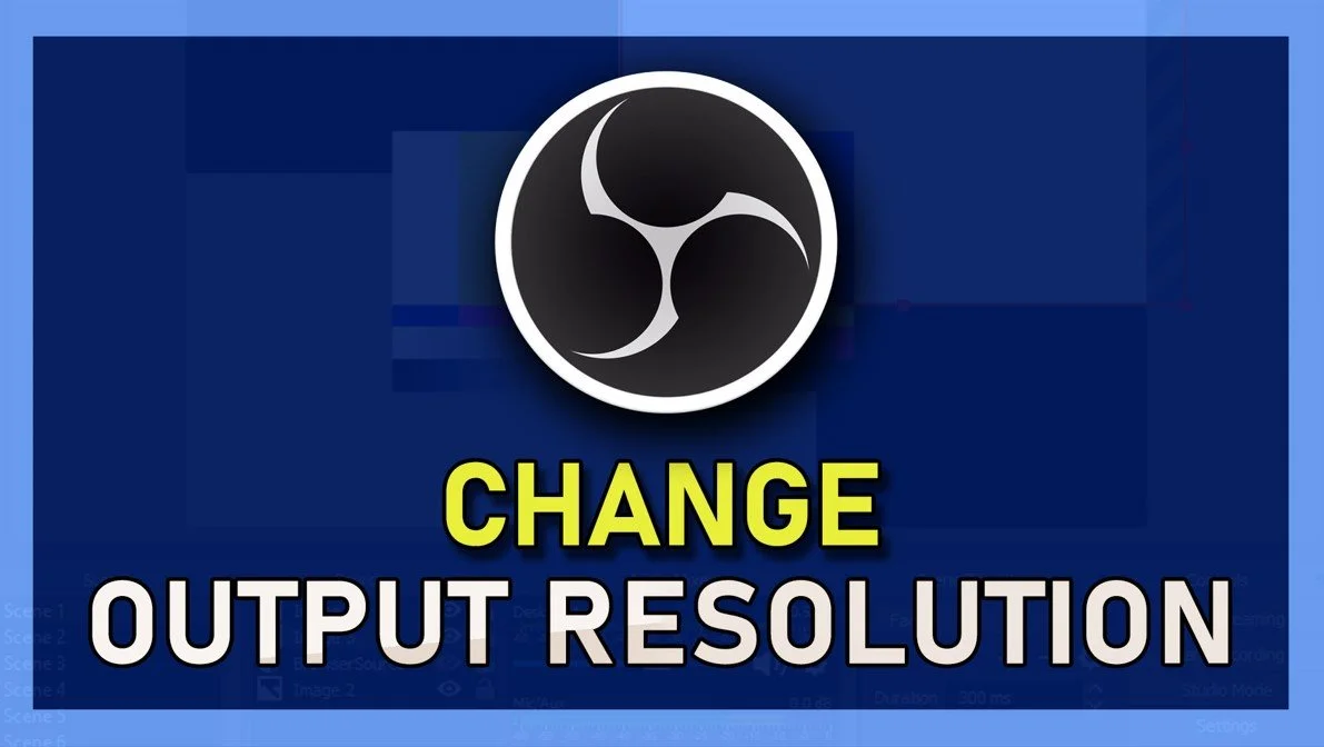 How to Change OBS Output Resolution for Streaming &amp; Recording