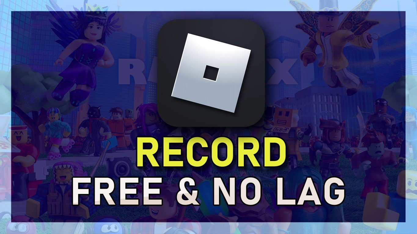 How To Record Roblox Videos for Free &amp; No Lag