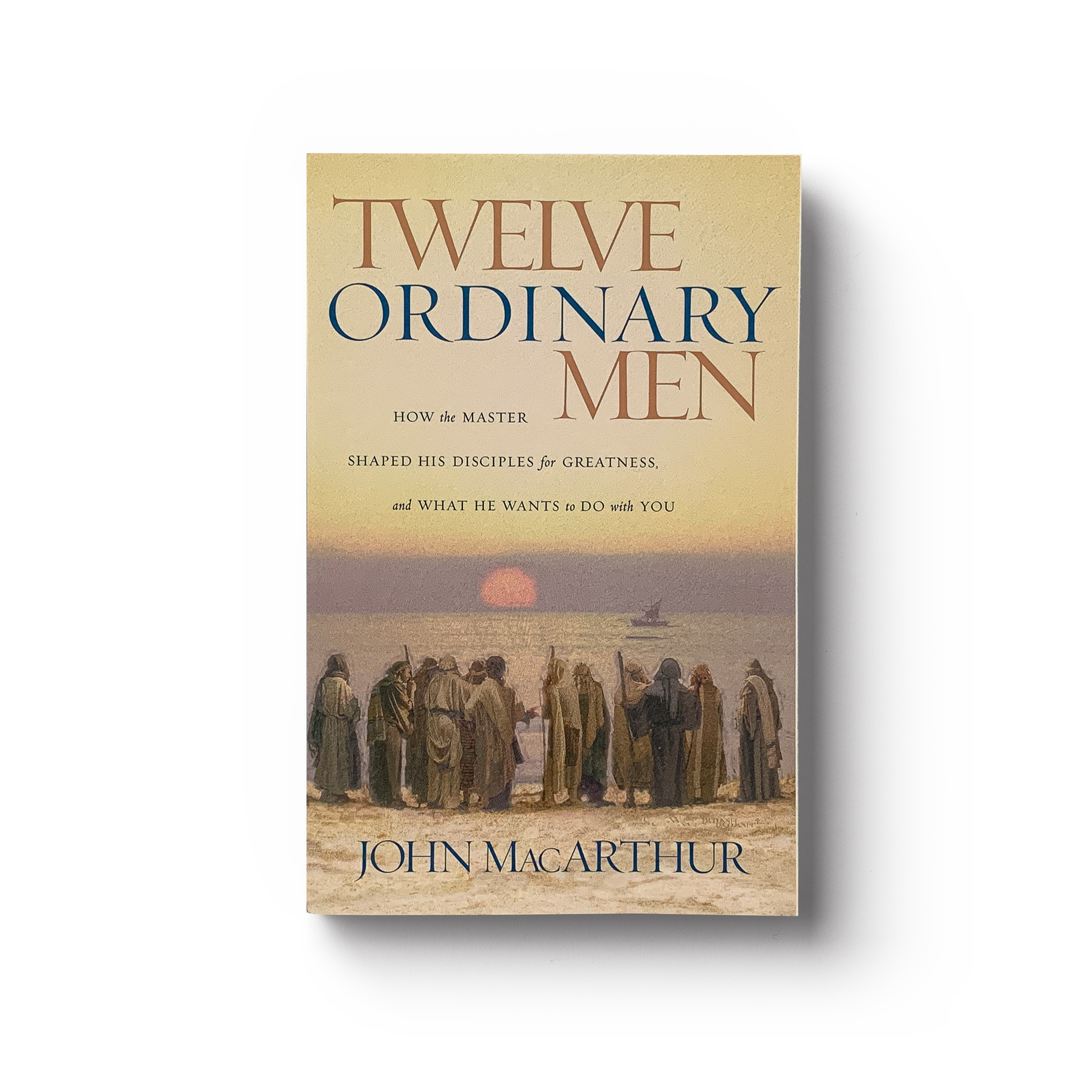 Twelve Ordinary Men by John MacArthur