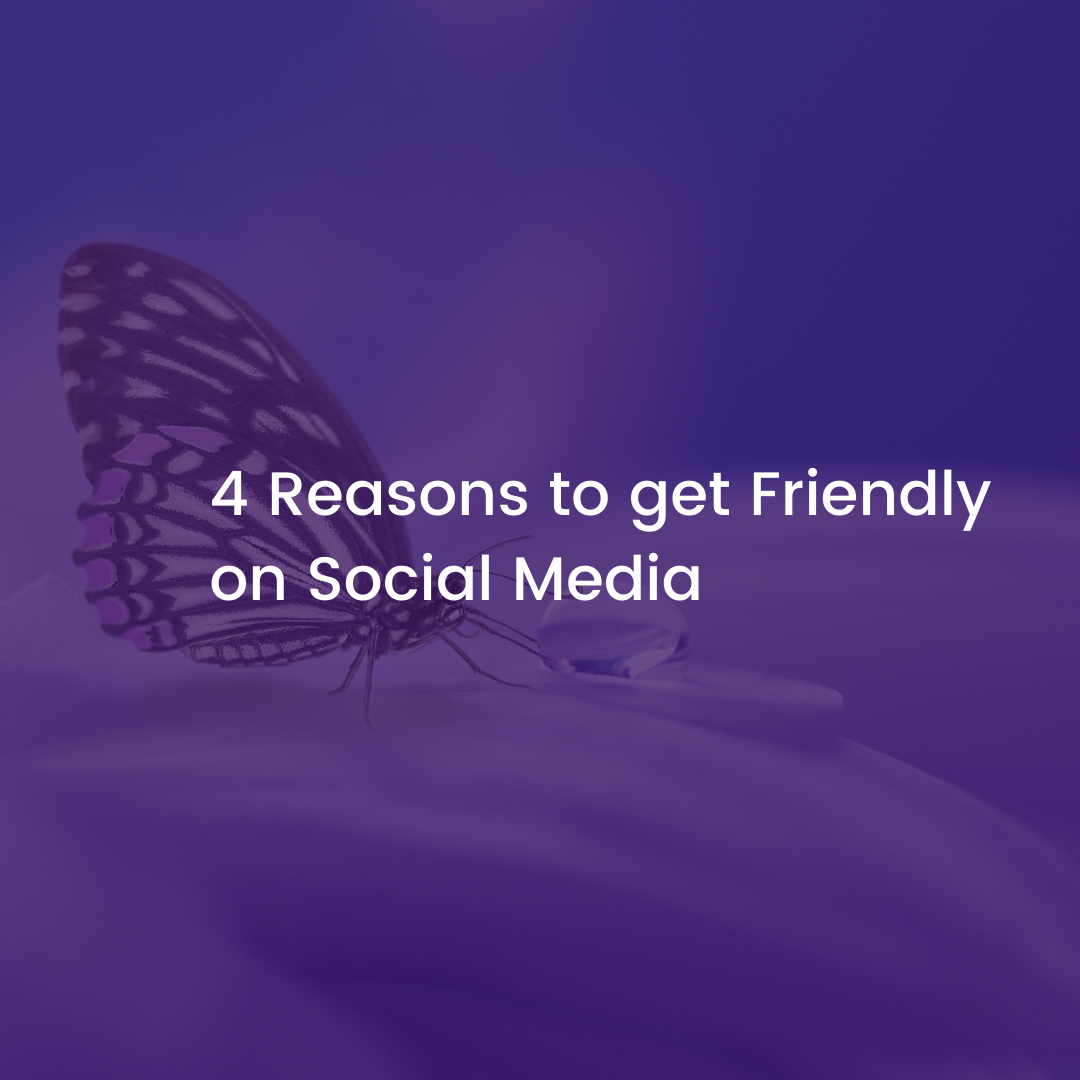 4 Reasons to get Friendly on Social Media.png