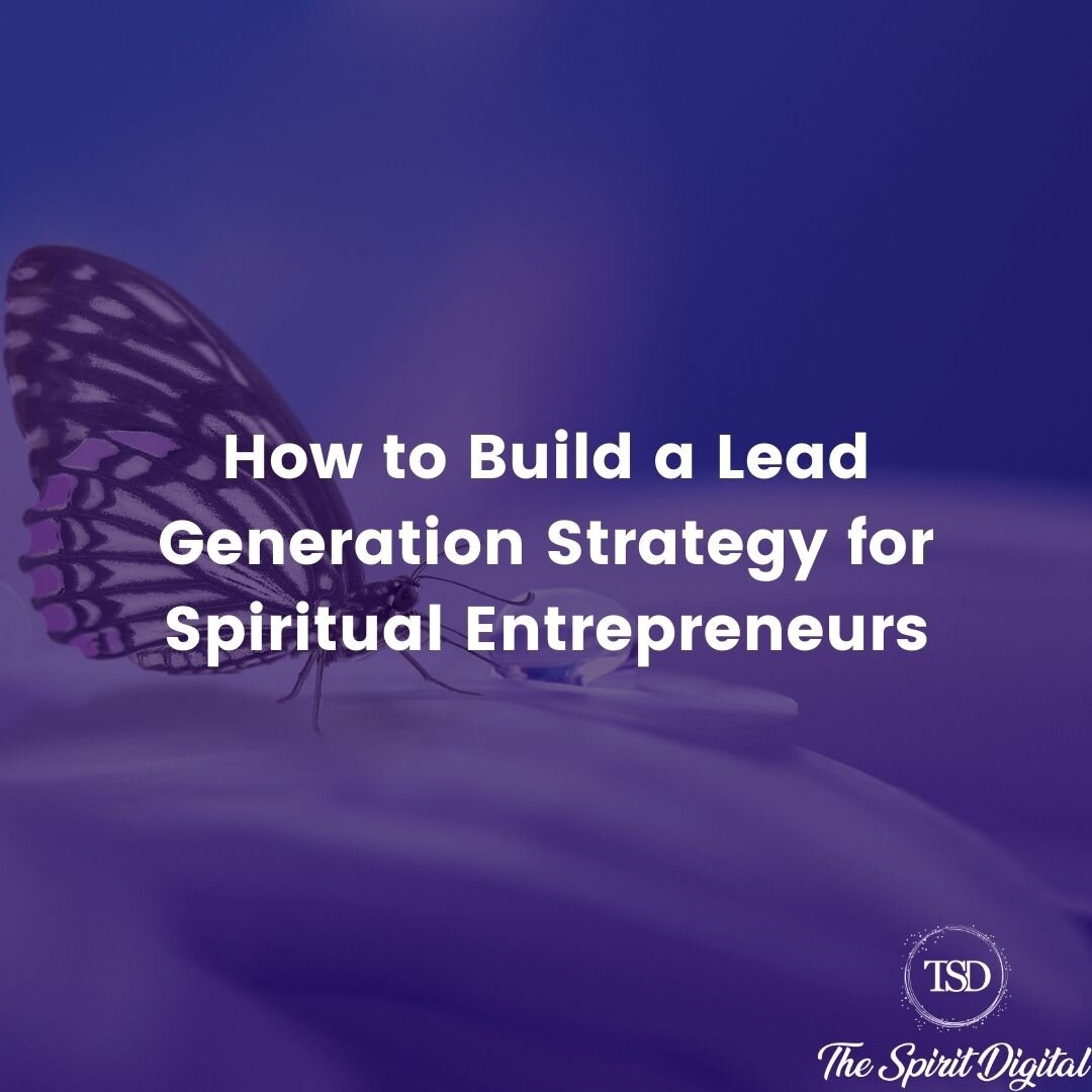 How to Build a Lead Generation Strategy for Spiritual Entrepreneurs