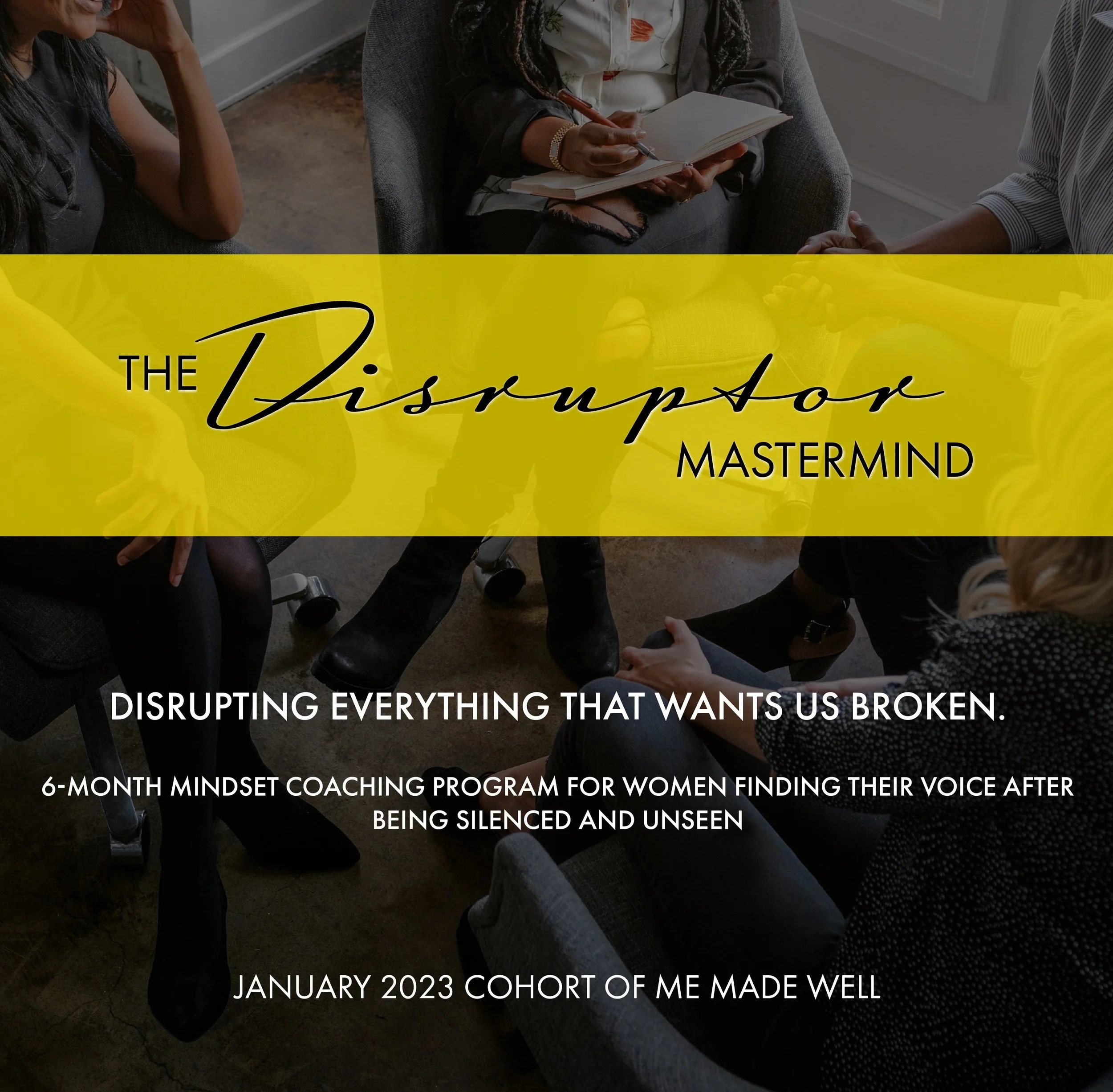 Group of women sitting together in a room, engaged in a discussion or activity, with a yellow overlay featuring the text 'The Disrupteur Mastermind' and additional information about a coaching program for women.