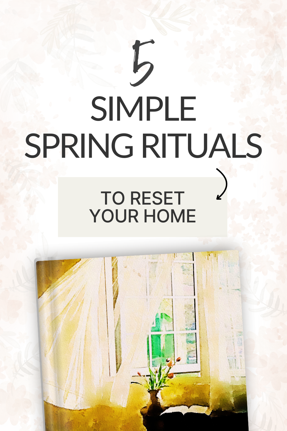 5 Simple Spring Rituals to Reset Your Home