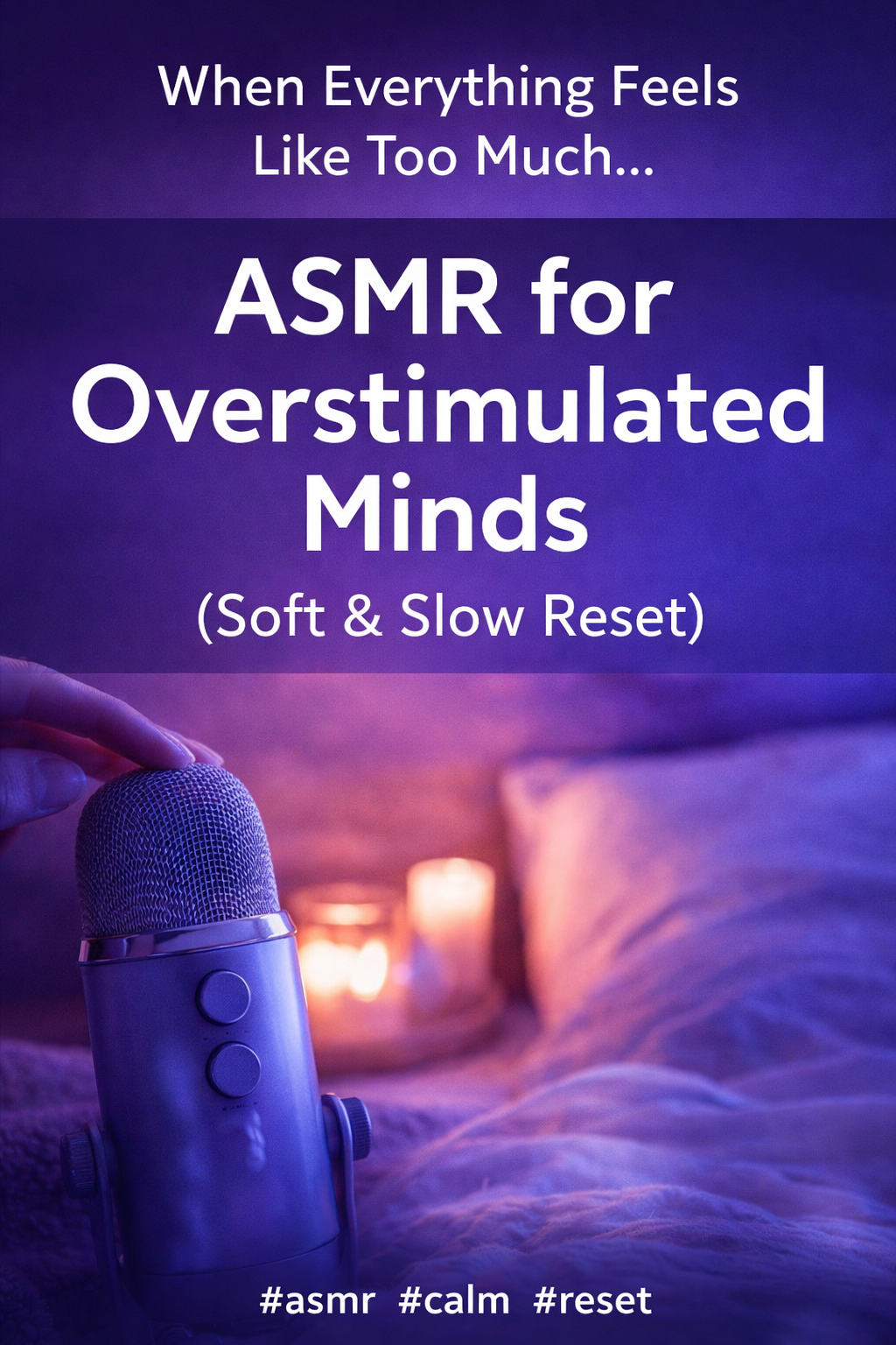 ASMR For When Everything Feels Like Too Much