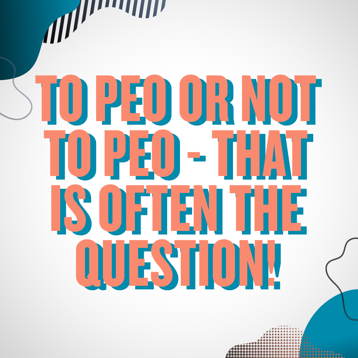 To PEO or Not to PEO? Why a PEO is not always the right answer for startups