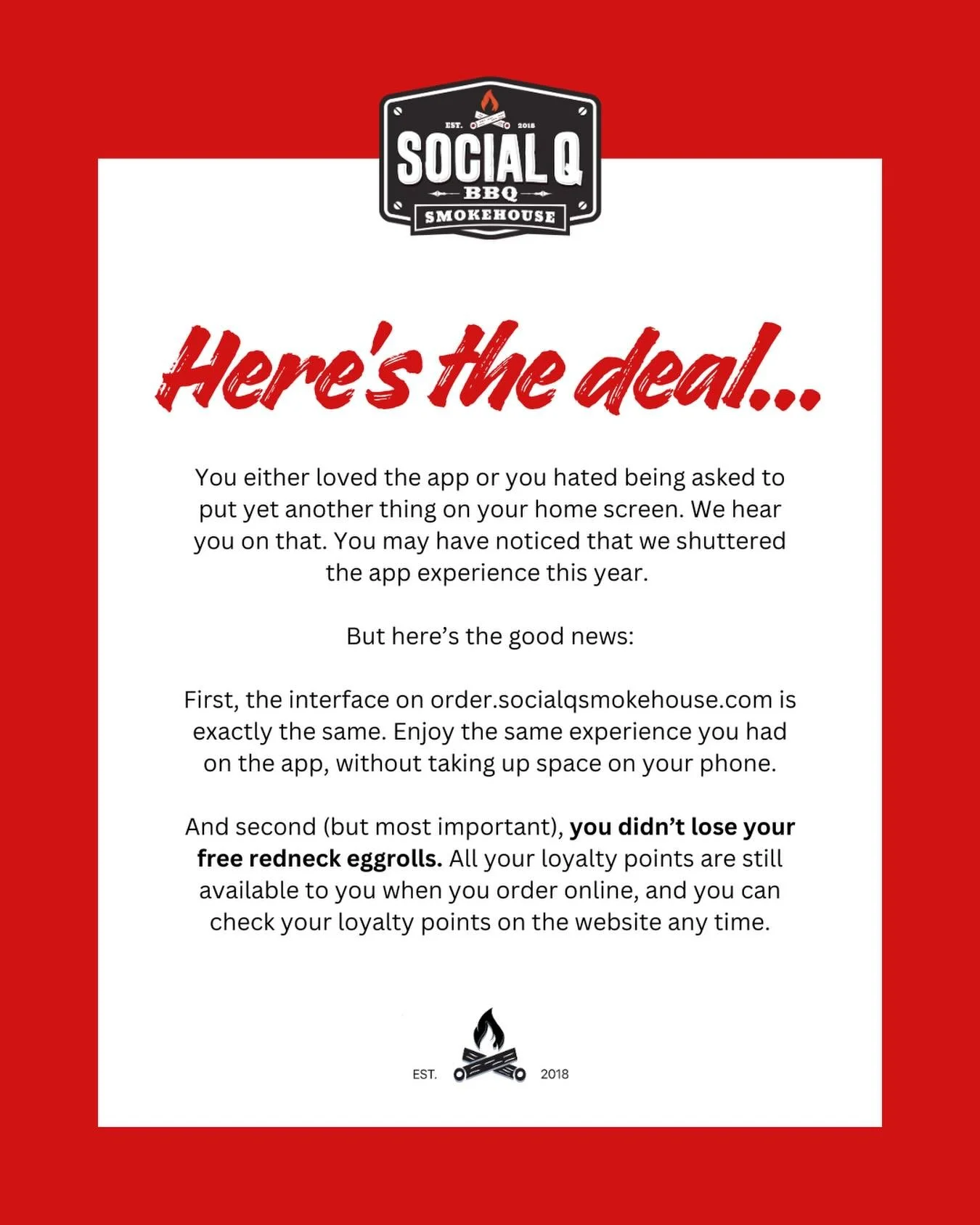 YOUR REDNECK EGGROLLS ARE SAFE AND SOUND. Visit socialqsmokehouse.com to check your loyalty points, and use your cell phone number at checkout to keep racking up those rewards.