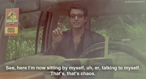 Shut the fuck up, Dr. Malcolm!