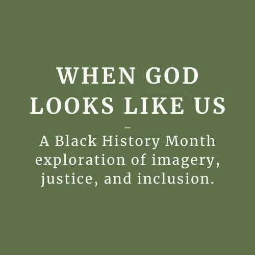When God looks like us: a Black History Month exploration of imagery, justice, and inclusion