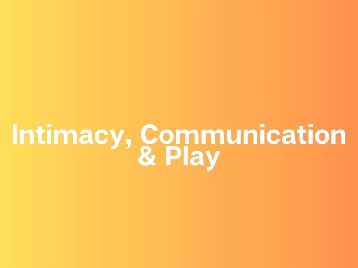 Nurturing Connection: Intimacy, Communication &amp; Play in Your Relationship