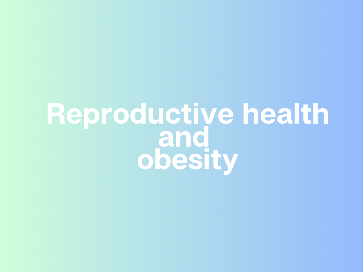 Understanding Obesity and Infertility in Women's Reproductive Health&nbsp;