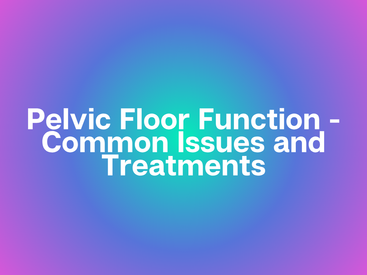 Pelvic Floor Function - Common Issues and Treatments