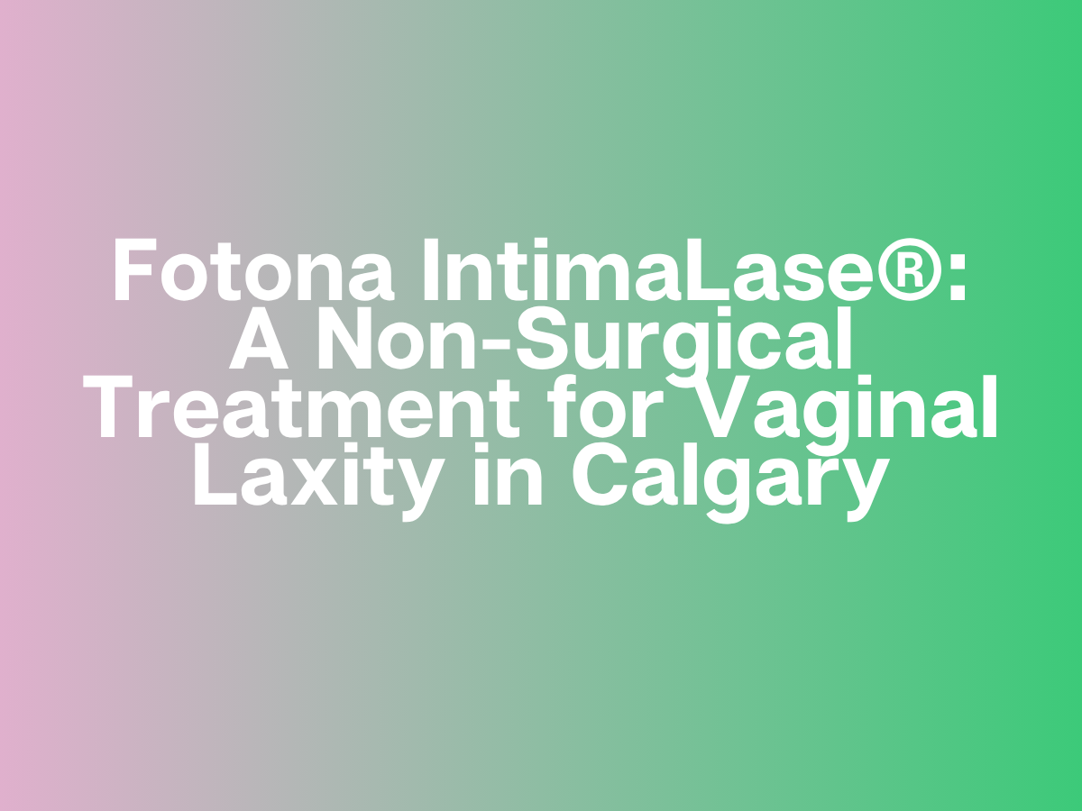 MAUD Medical Introduces Fotona IntimaLase®: A Non-Surgical Treatment for Vaginal Laxity in Calgary