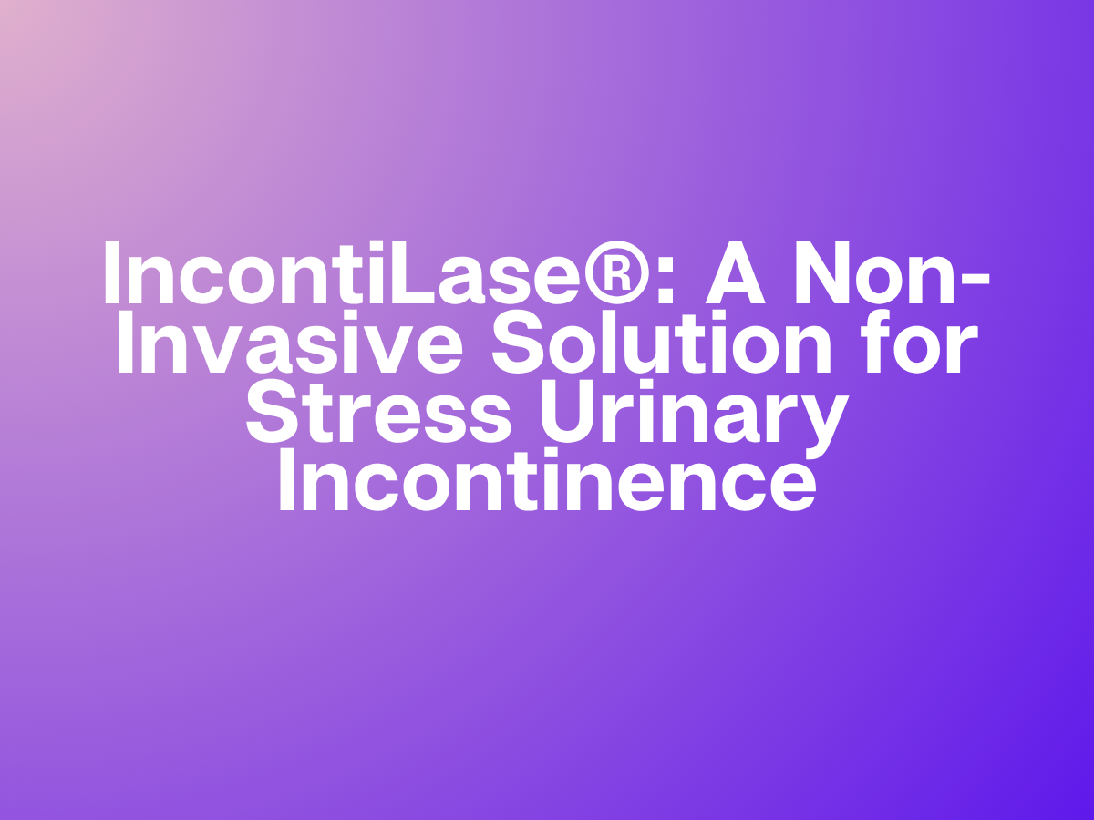 IncontiLase® in Calgary: A Non-Invasive Solution for Stress Urinary Incontinence