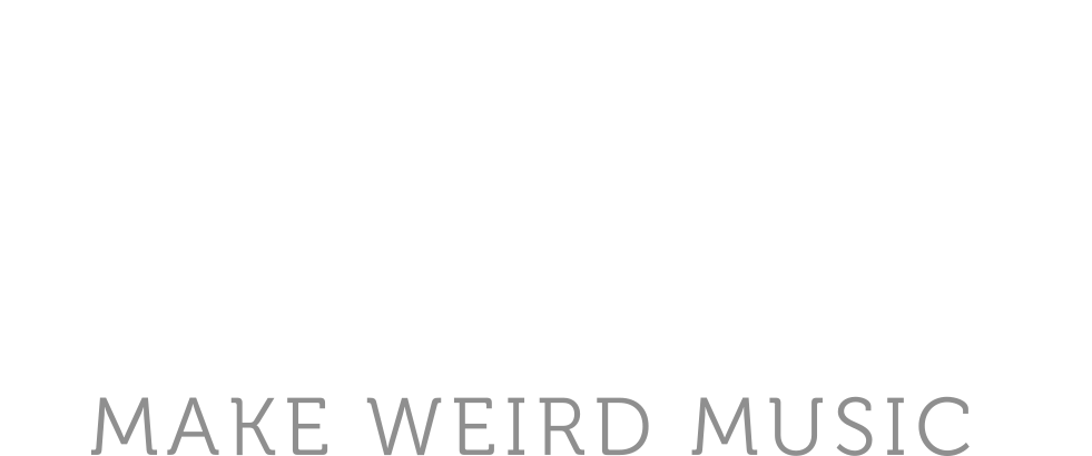 Make Weird Music