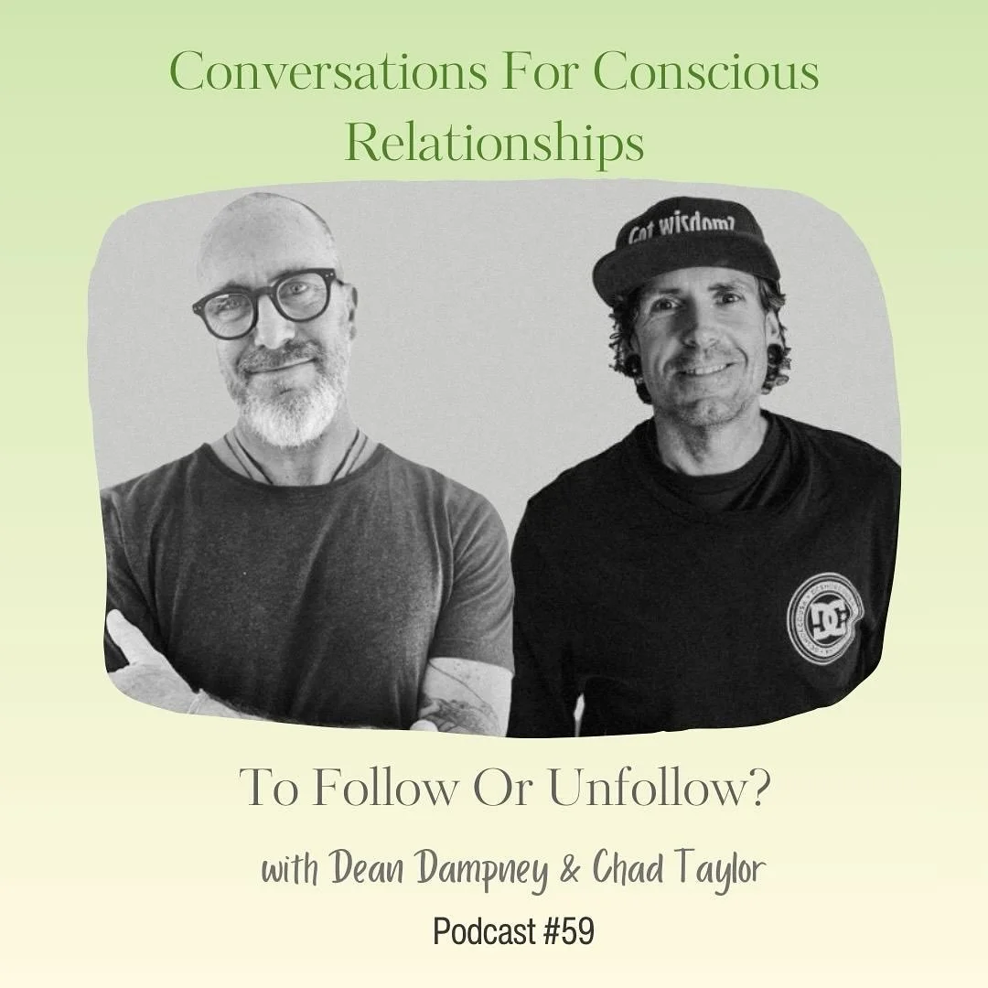 TO FOLLOW or UNFOLLOW, new Conversations for Conscious Relationships with Dean Dampney and Chad Taylor up now. Follow the link in the Profile Bio&rsquo;s, search for the podcast in your favourite Podcast Engine, or DM us personally and we&rsquo;ll sh
