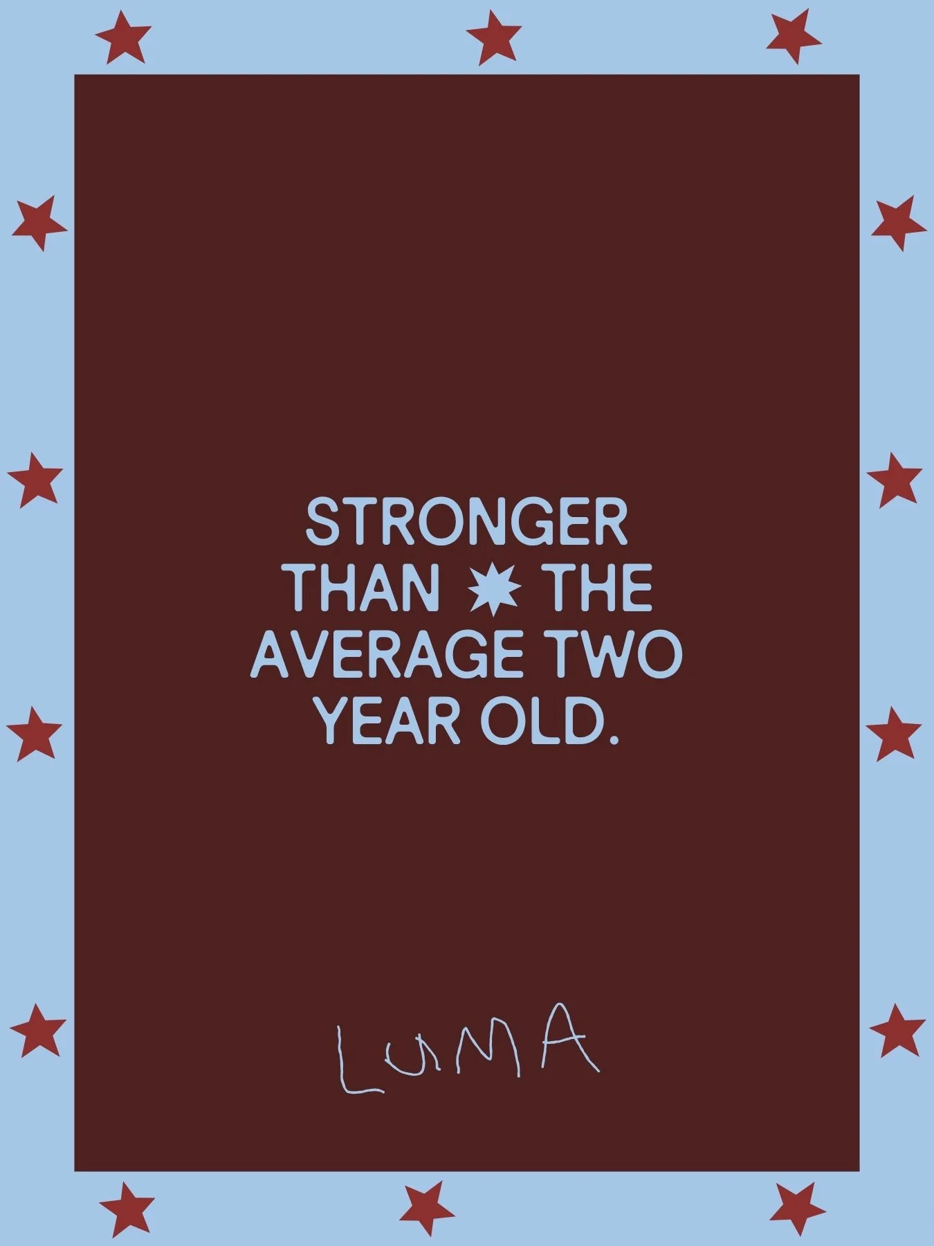 Luma brand poster with the line "Stronger than the average two year old" — kids sunwear brand copywriting and identity by Anotherside