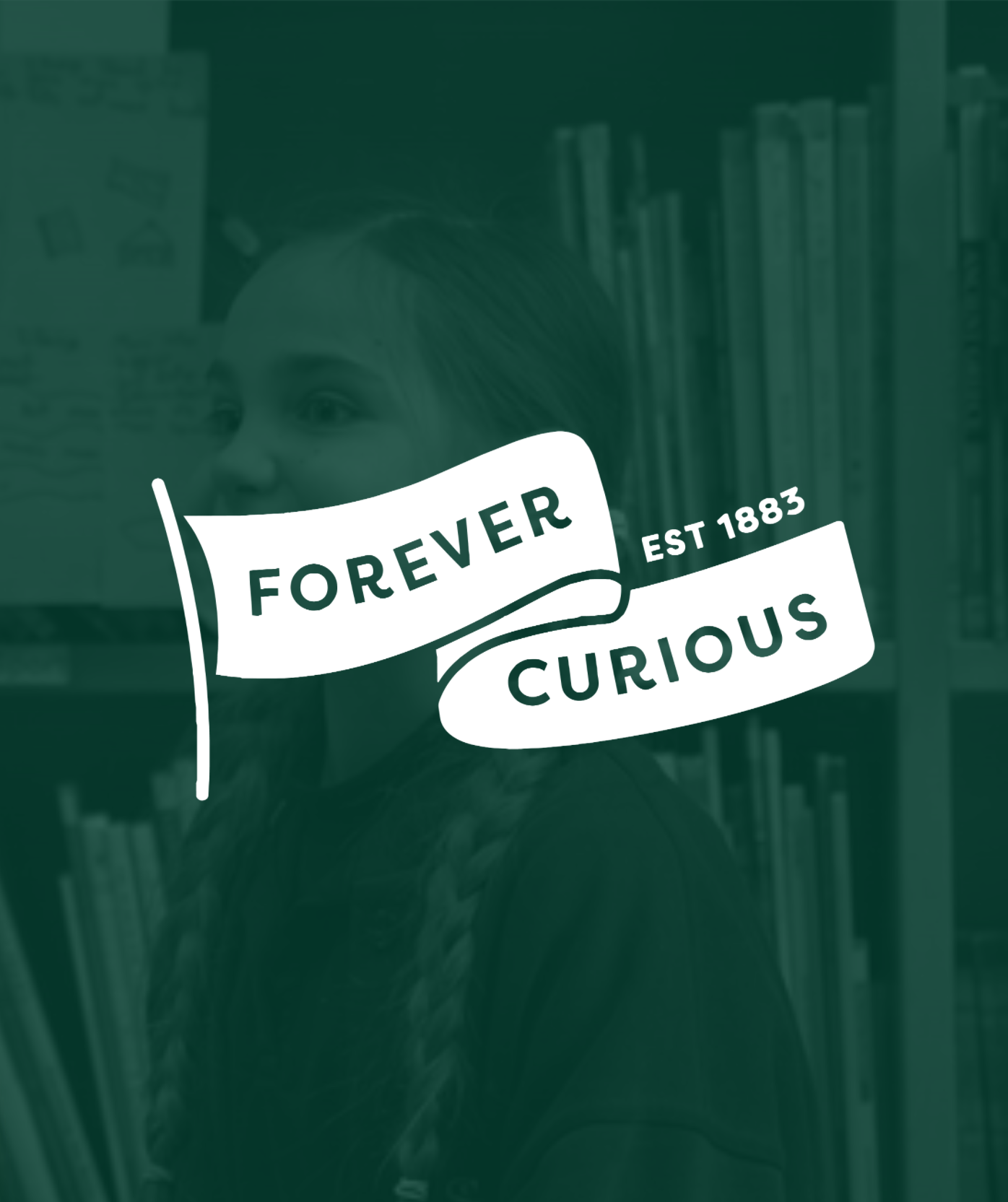 Graphic featuring the “Forever Curious” school learning campaign slogan over a library background with a pupil and bookshelves, promoting curiosity and lifelong learning in education environments.