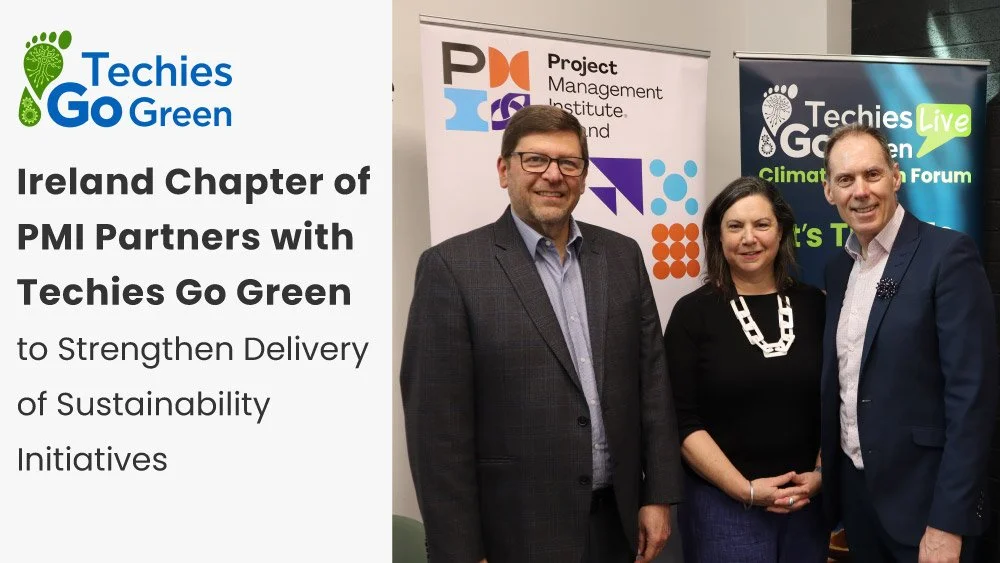 Ireland Chapter of PMI Partners with Techies Go Green to Strengthen Delivery of Sustainability Initiatives