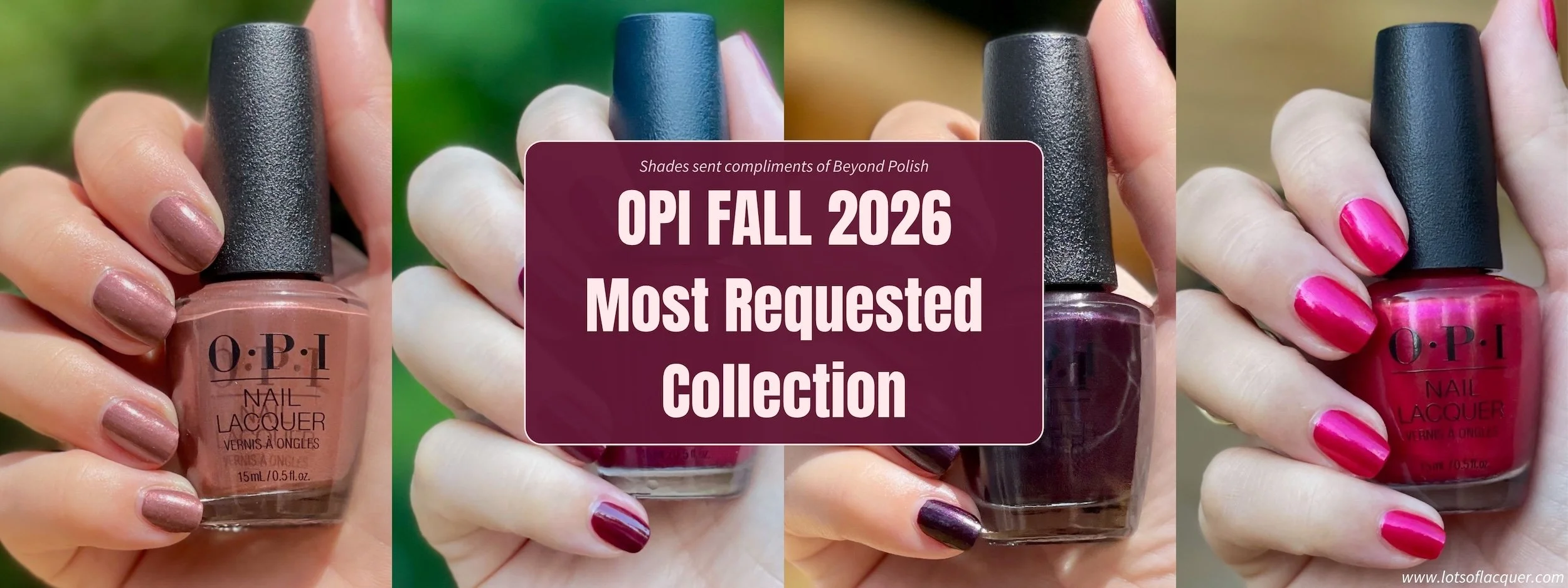 Gifted by Beyond Polish / OPI Fall 2026 Most Requested Collection Swatches / Before we move forward, please use code LOTSOFLACQUER for 10% OFF on eligible items at Beyond Polish when you pick up any of these new shades