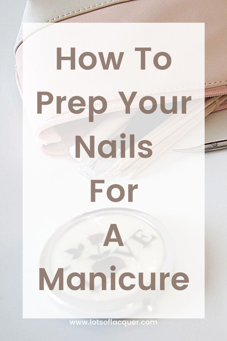 How To Prep Your Nails For A Manicure — Lots of Lacquer