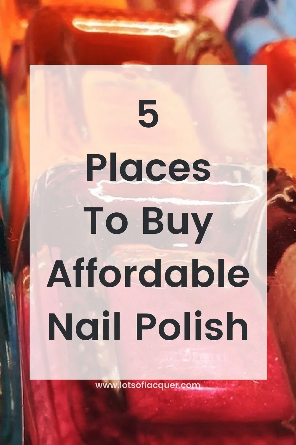 Where To Buy Affordable Nail Polish — Lots of Lacquer