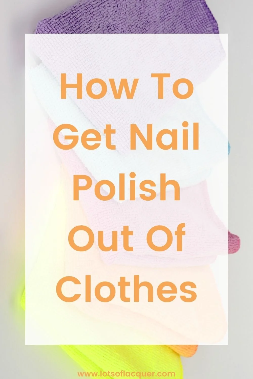 How To Get Nail Polish Out Of Clothes — Lots of Lacquer