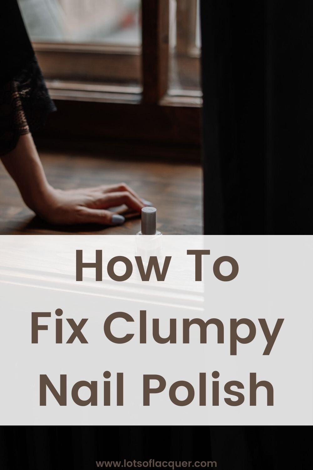 How To Fix Clumpy Nail Polish — Lots of Lacquer
