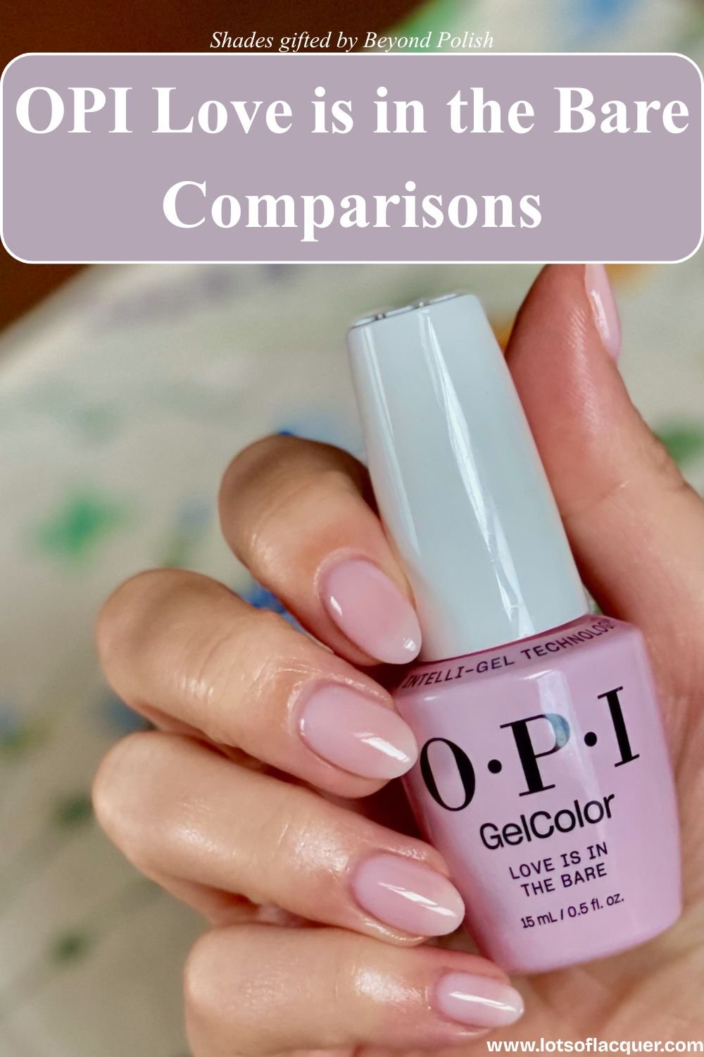 Shade gifted by Beyond Polish - OPI GelColor Love is in the Bare - a sheer milky pink nail color on medium almond nails text overlay OPI Love is in the Bare Comparisons