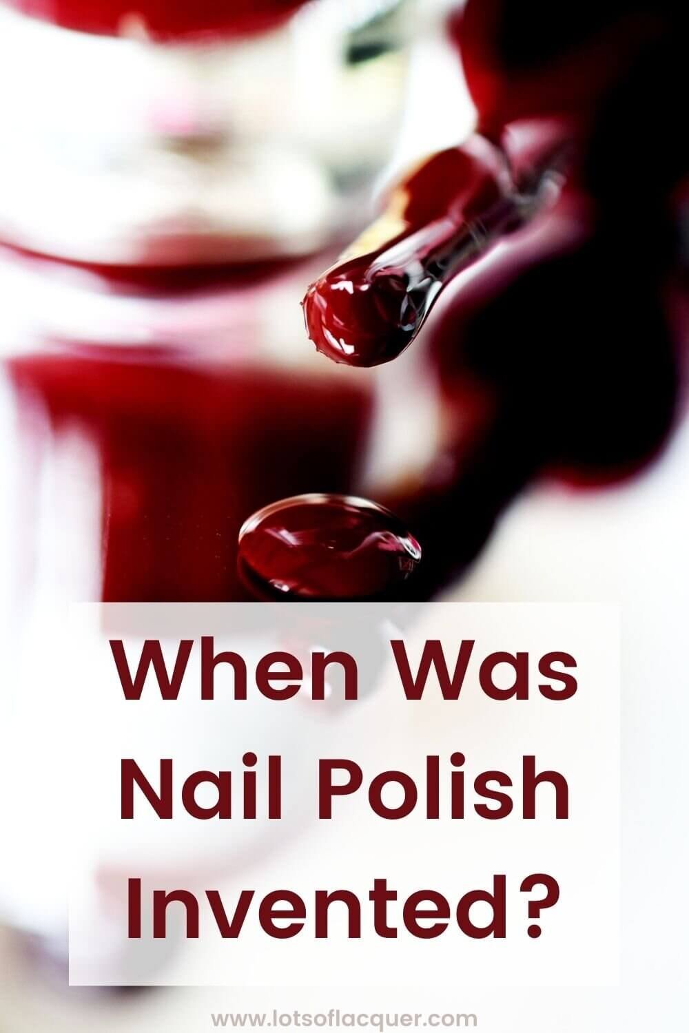 When Was Nail Polish Invented? — Lots of Lacquer