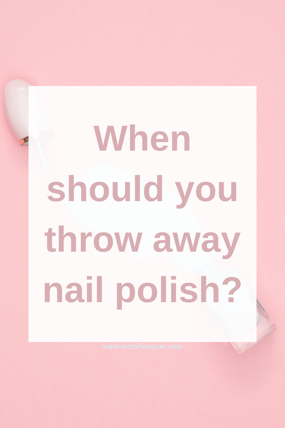 When should you throw away nail polish? — Lots of Lacquer