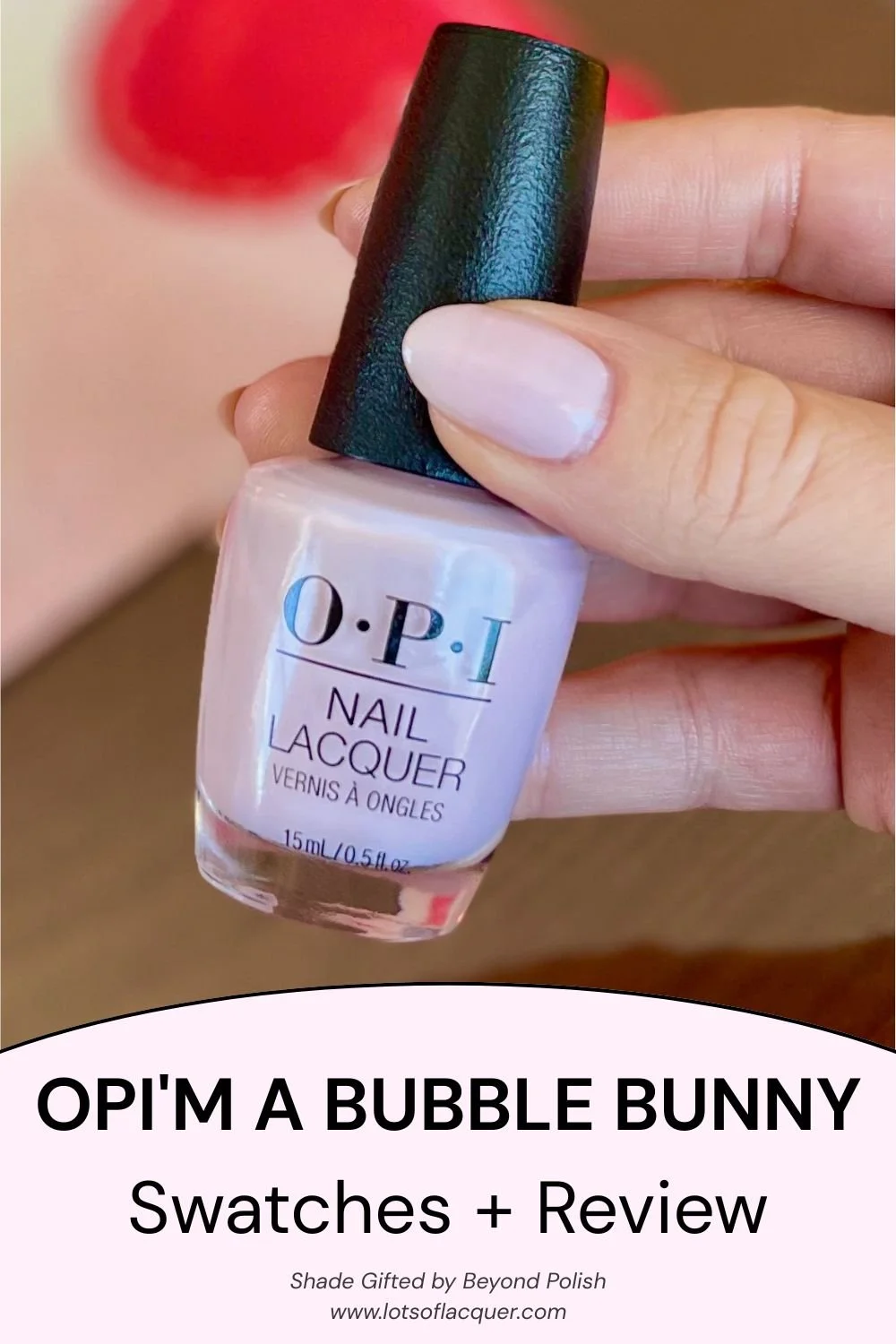 Gifted by Beyond Polish / OPI’m a Bubble Bunny thumb swatch holding bottle text overlay OPI’M A BUBBLE BUNNY swatches and review