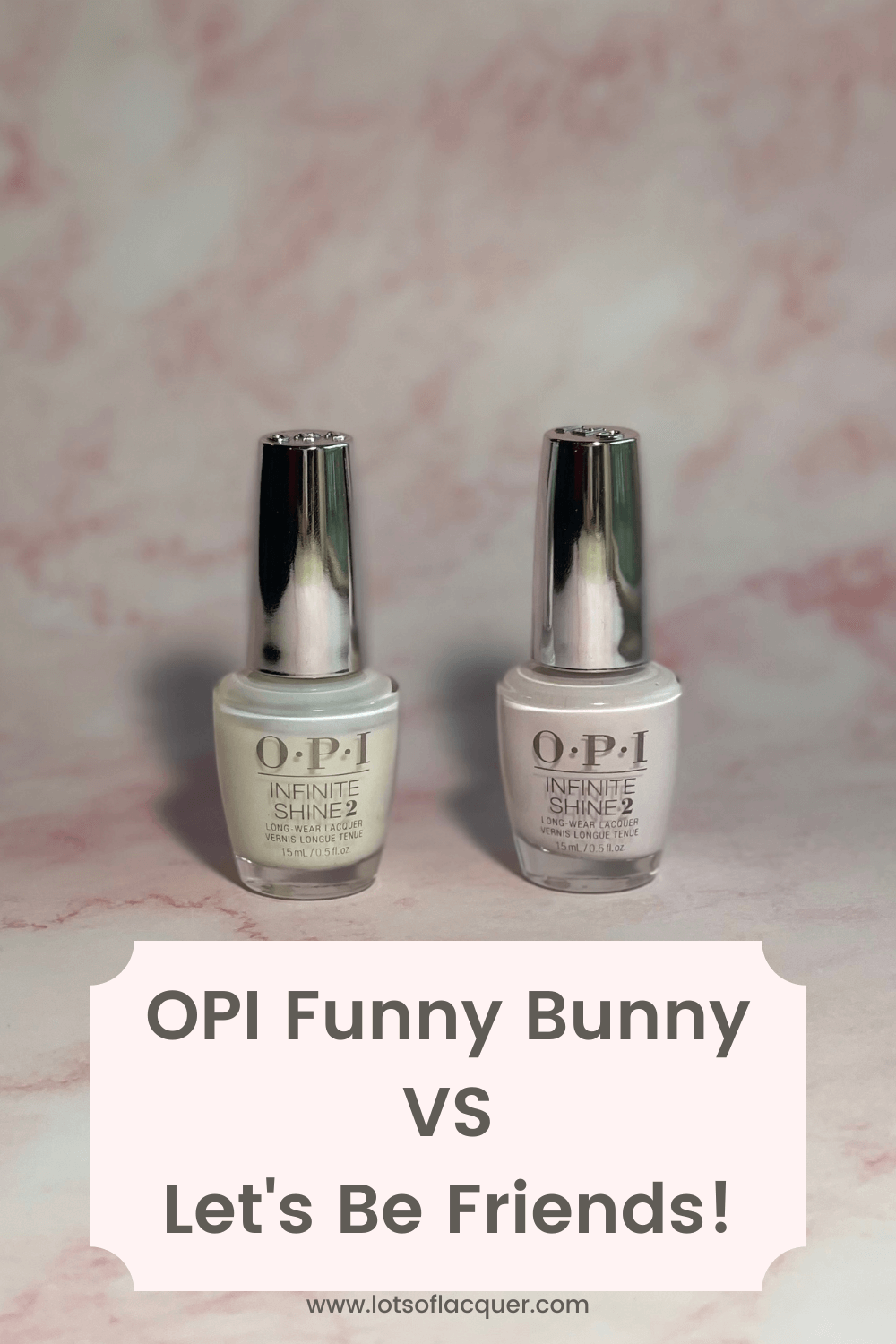 OPI Funny Bunny VS Let’s Be Friends! — Lots of Lacquer