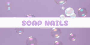 Manicure Trend: Soap Nails Still Trending in 2026