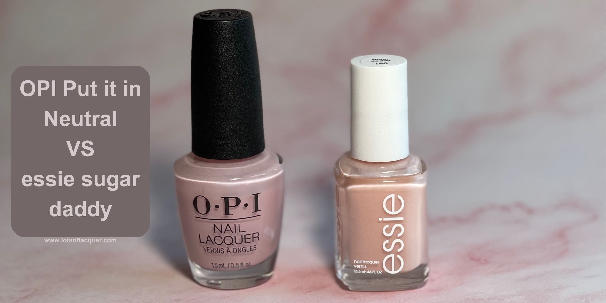 OPI Put it in Neutral VS essie sugar daddy bottles