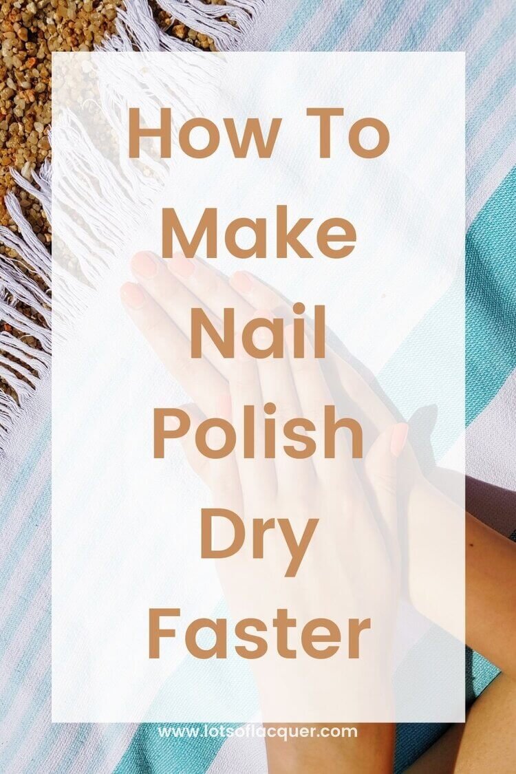 How To Make Nail Polish Dry Faster — Lots of Lacquer