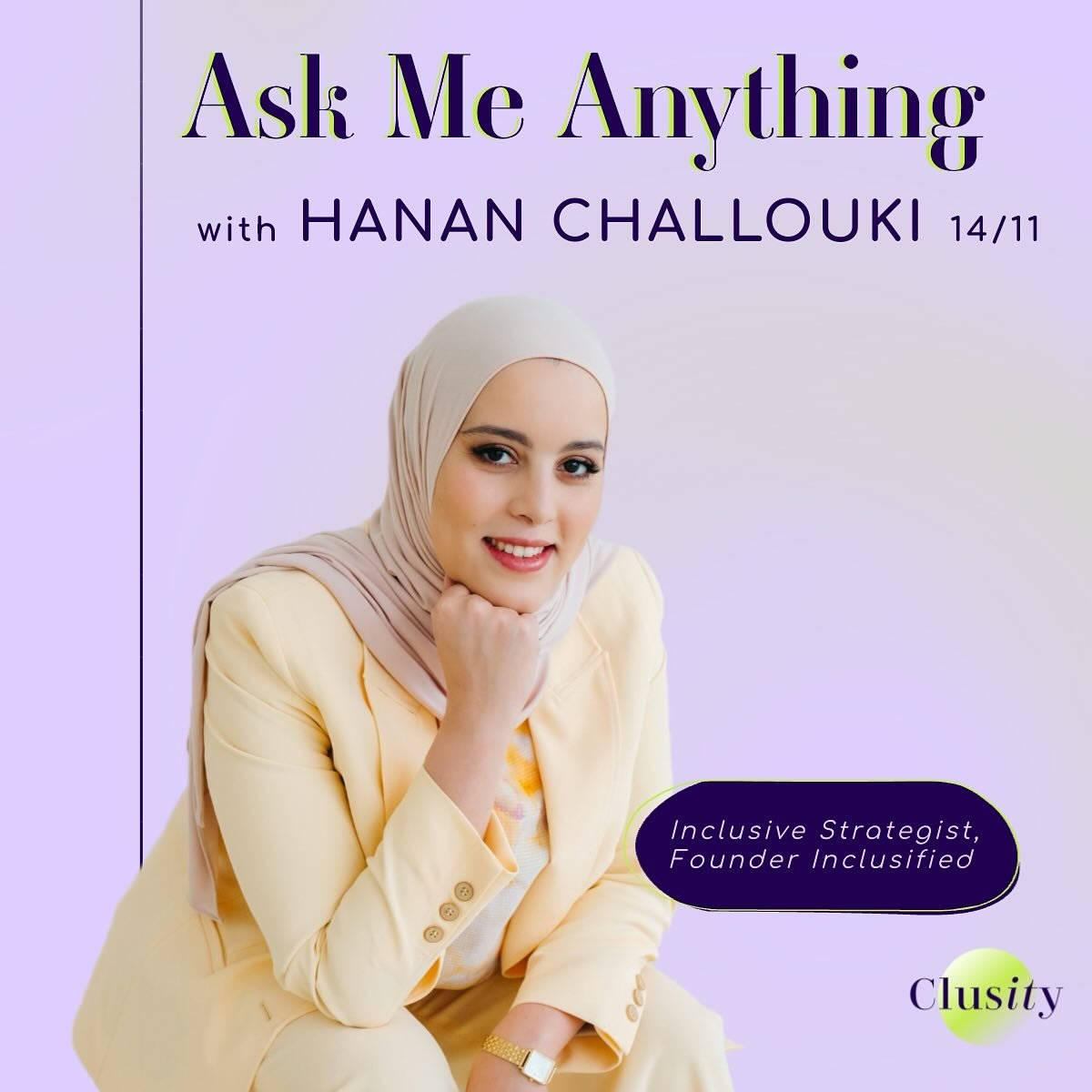 Mark you calender for another AMA, with Hanan Challouki this time!
 
🗓️ Friday 14 Nov | 12:00&ndash;13:00 PM | Online
 
We&rsquo;re excited to welcome Hanan Challouki, founder of Inclusified, Forbes 30 Under 30, and creator of Hijabis at Work, a pla